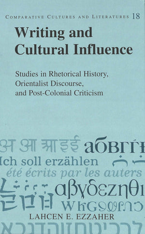Writing and Cultural Influence: Studies in Rhetorical History, Orientalist Discourse, and PostColonial Criticism (Comparative C,Used