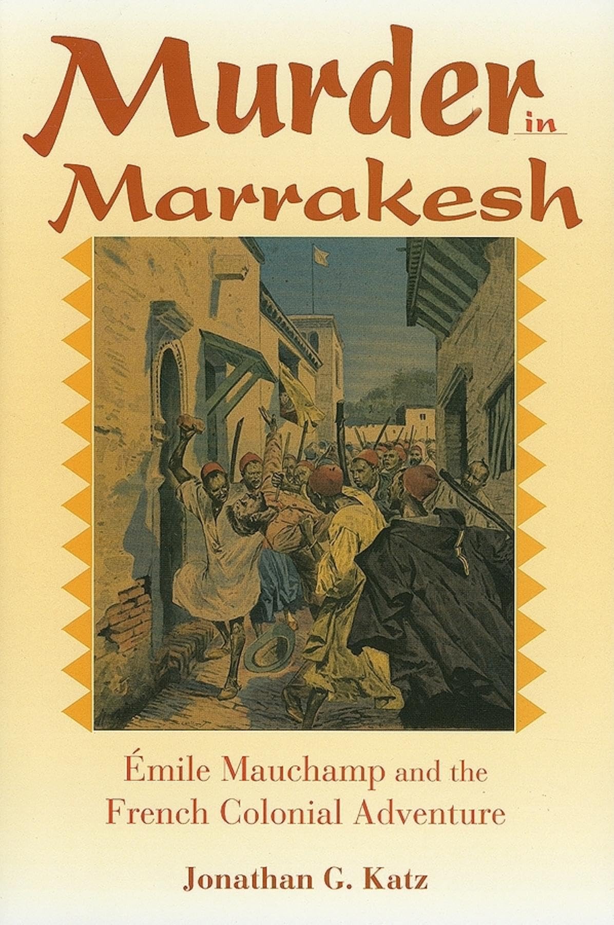 Murder In Marrakesh: Mile Mauchamp And The French Colonial Adventure