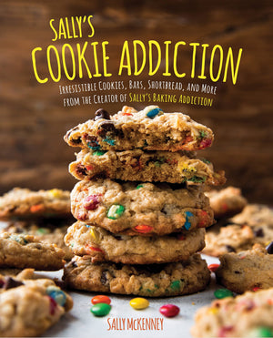 Sallys Cookie Addiction: Irresistible Cookies, Cookie Bars, Shortbread, and More from the Creator of Sallys Baking Addiction (