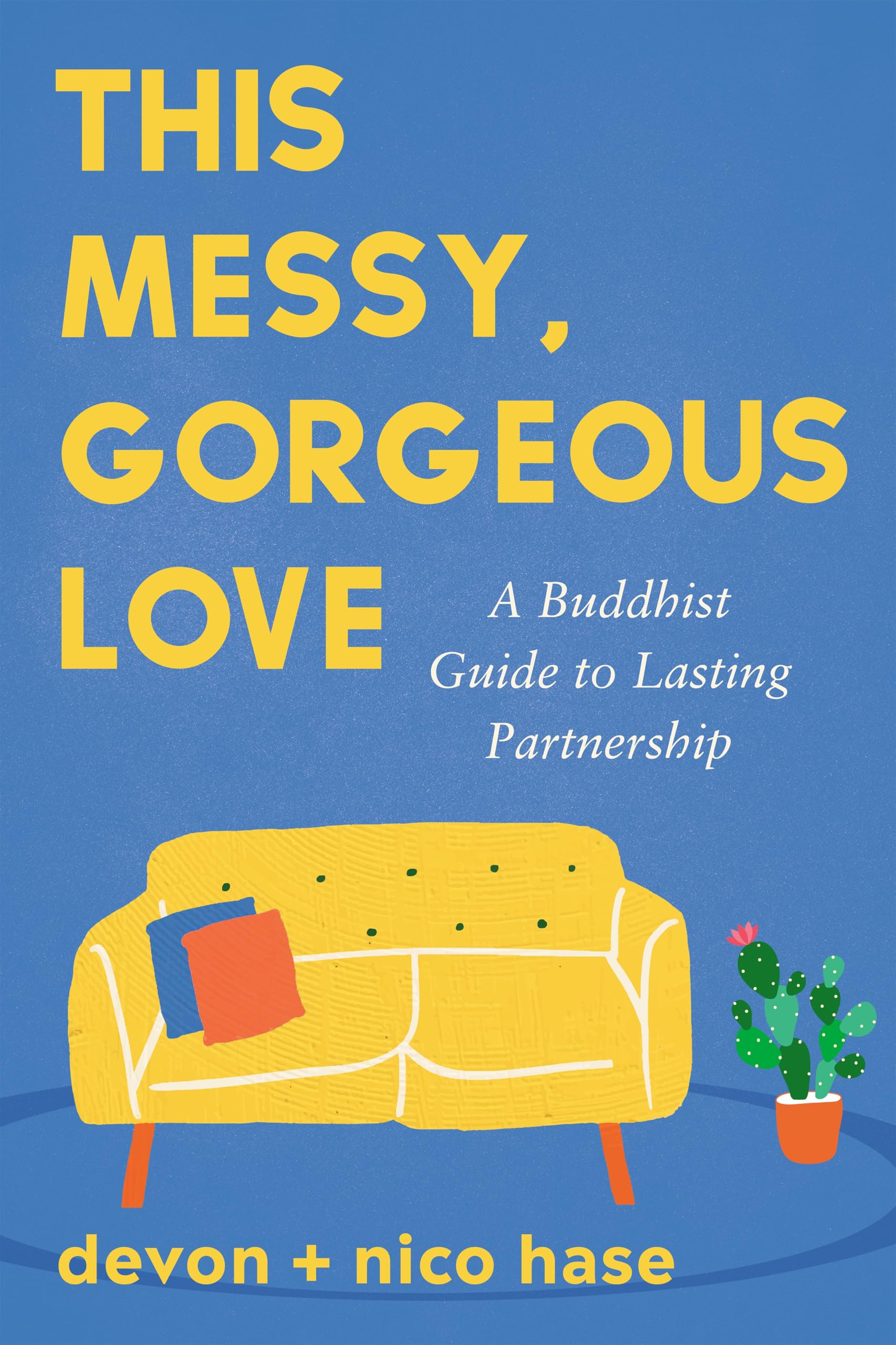 This Messy, Gorgeous Love: A Buddhist Guide To Lasting Partnership