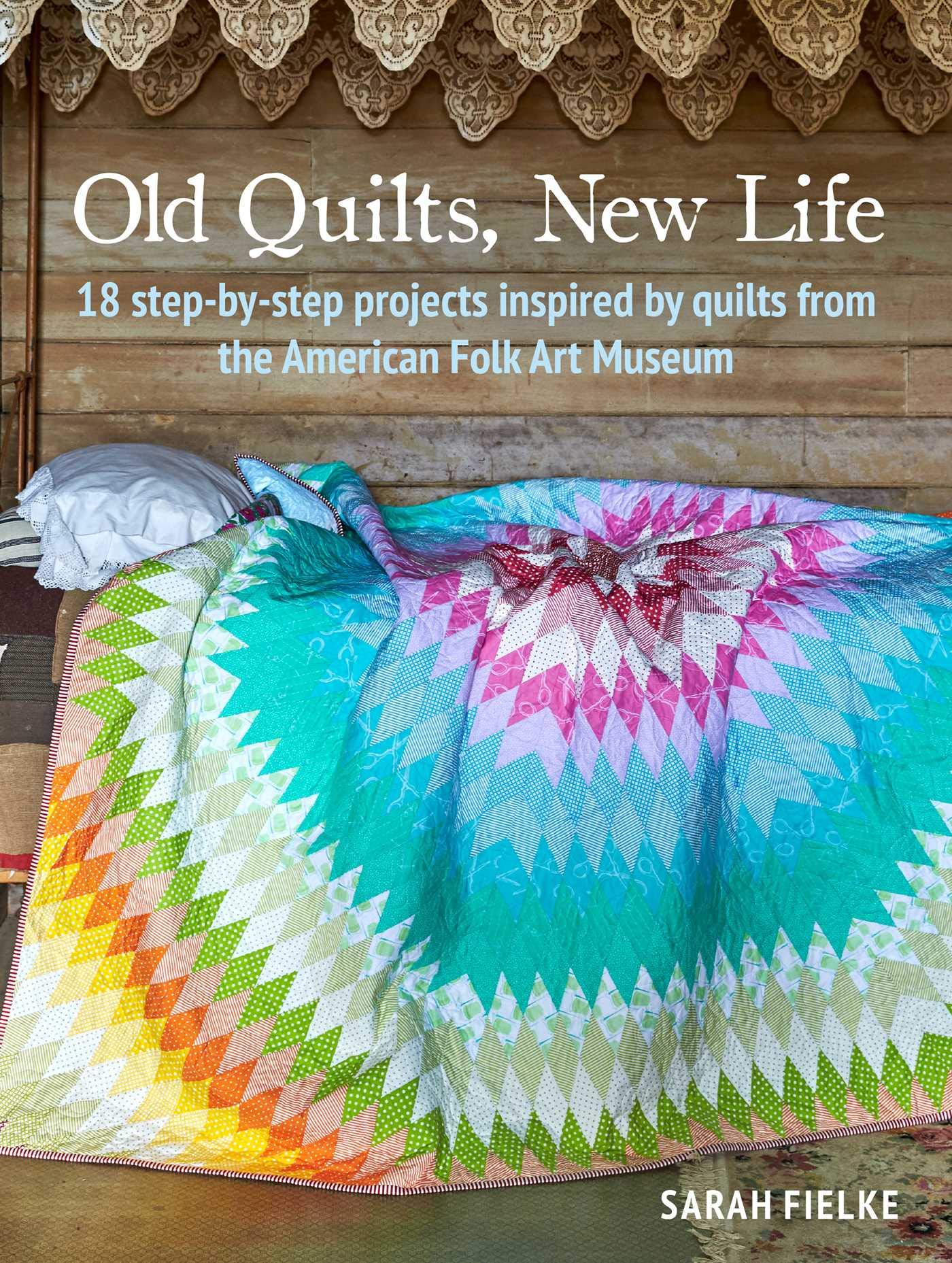 Old Quilts, New Life: 18 stepbystep projects inspired by quilts from the American Folk Art Museum,Used