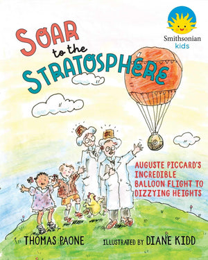 Soar To The Stratosphere: Auguste PiccardS Incredible Balloon Flight To Dizzying Heights (Barbara Guth Worlds Of Wonder Scienc