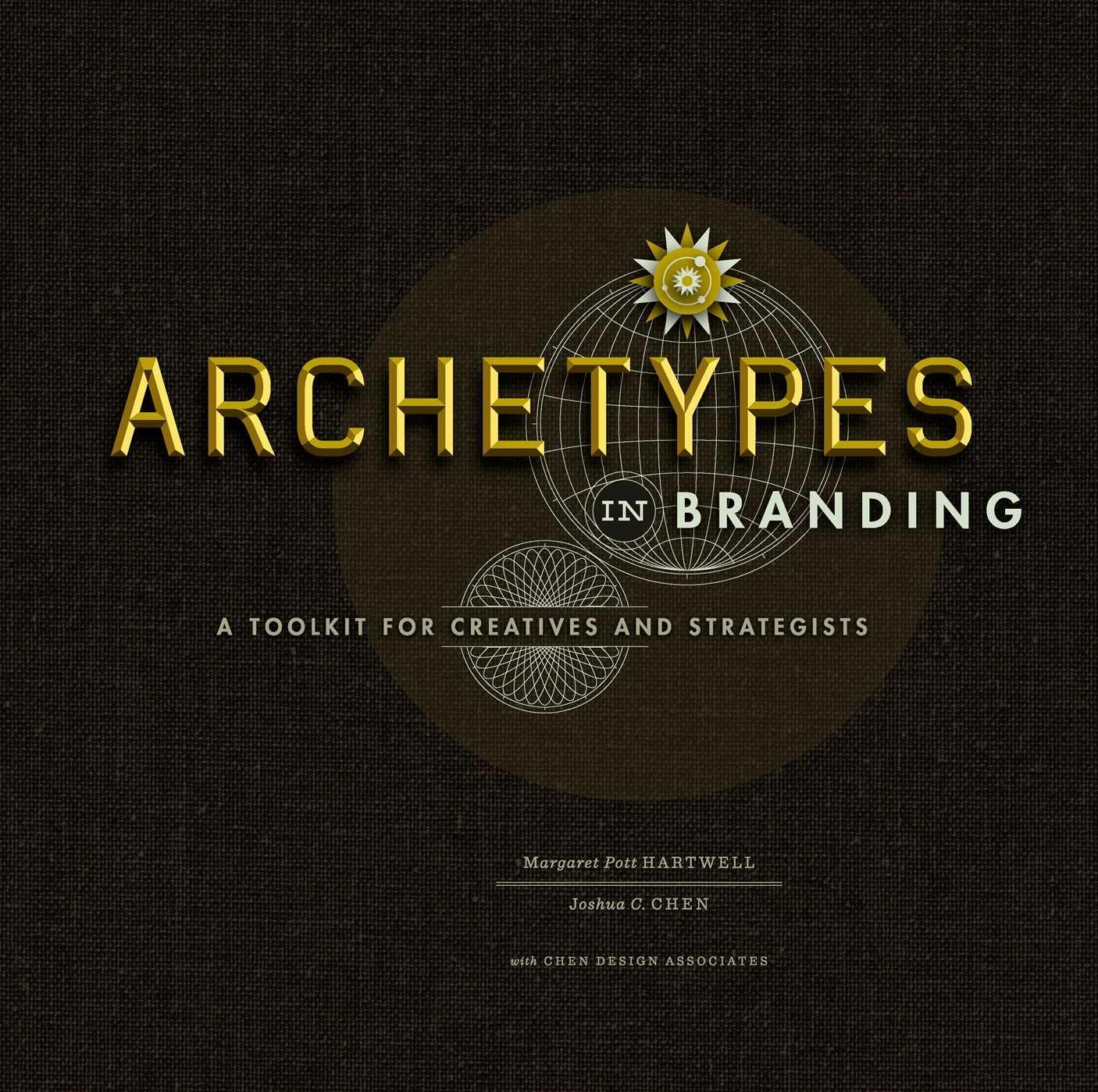 Archetypes in Branding: A Toolkit for Creatives and Strategists,New