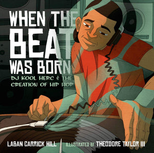 When the Beat Was Born: DJ Kool Herc and the Creation of Hip Hop (Coretta Scott King  John Steptoe Award for New Talent),New