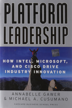 Platform Leadership: How Intel, Microsoft, and Cisco Drive Industry Innovation,Used