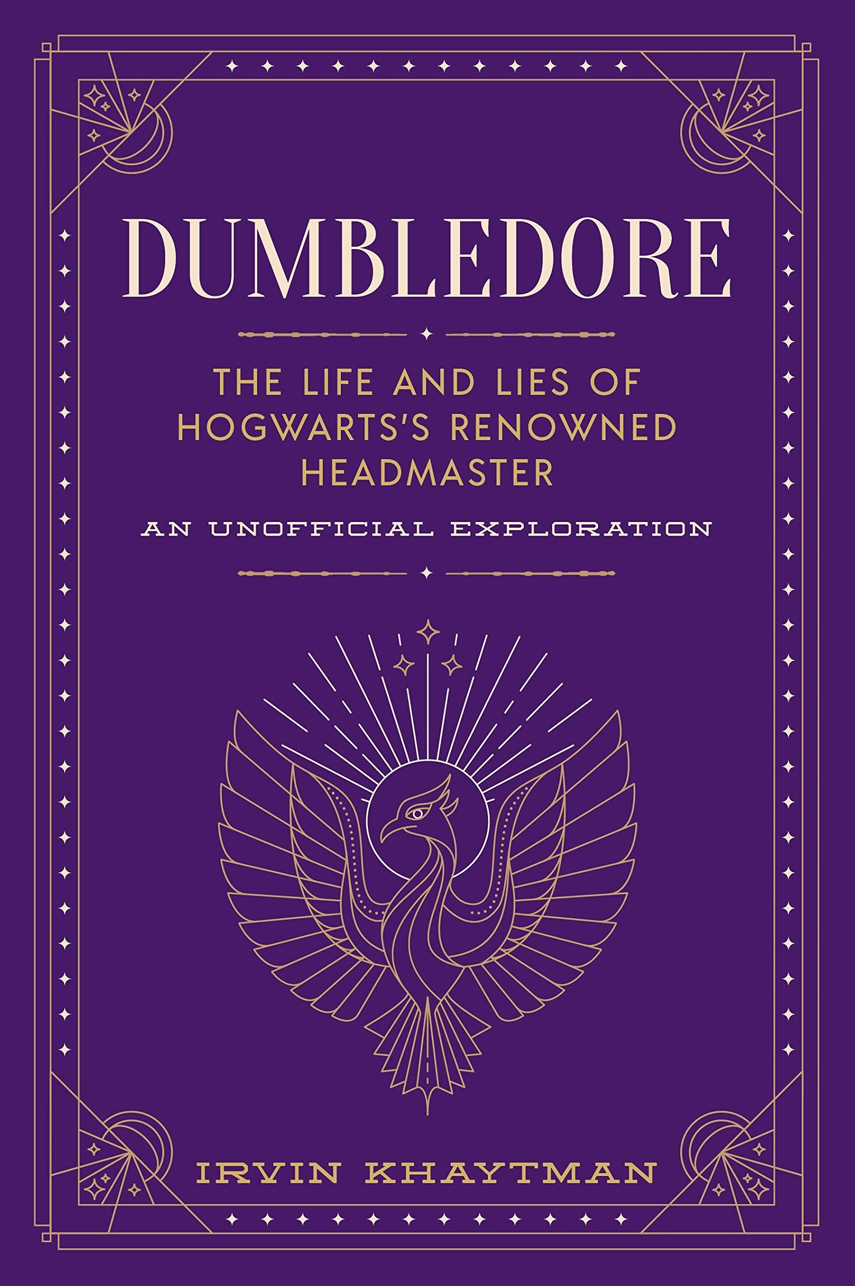 Dumbledore: The Life And Lies Of Hogwarts'S Renowned Headmaster: An Unofficial Exploration (The Unofficial Harry Potter Characte