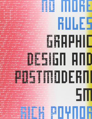 No More Rules: Graphic Design and Postmodernism,New