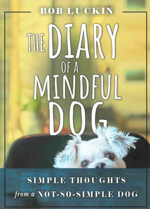 THE DIARY OF A MINDFUL DOG: Simple Thoughts from a NotSoSimple Dog,Used