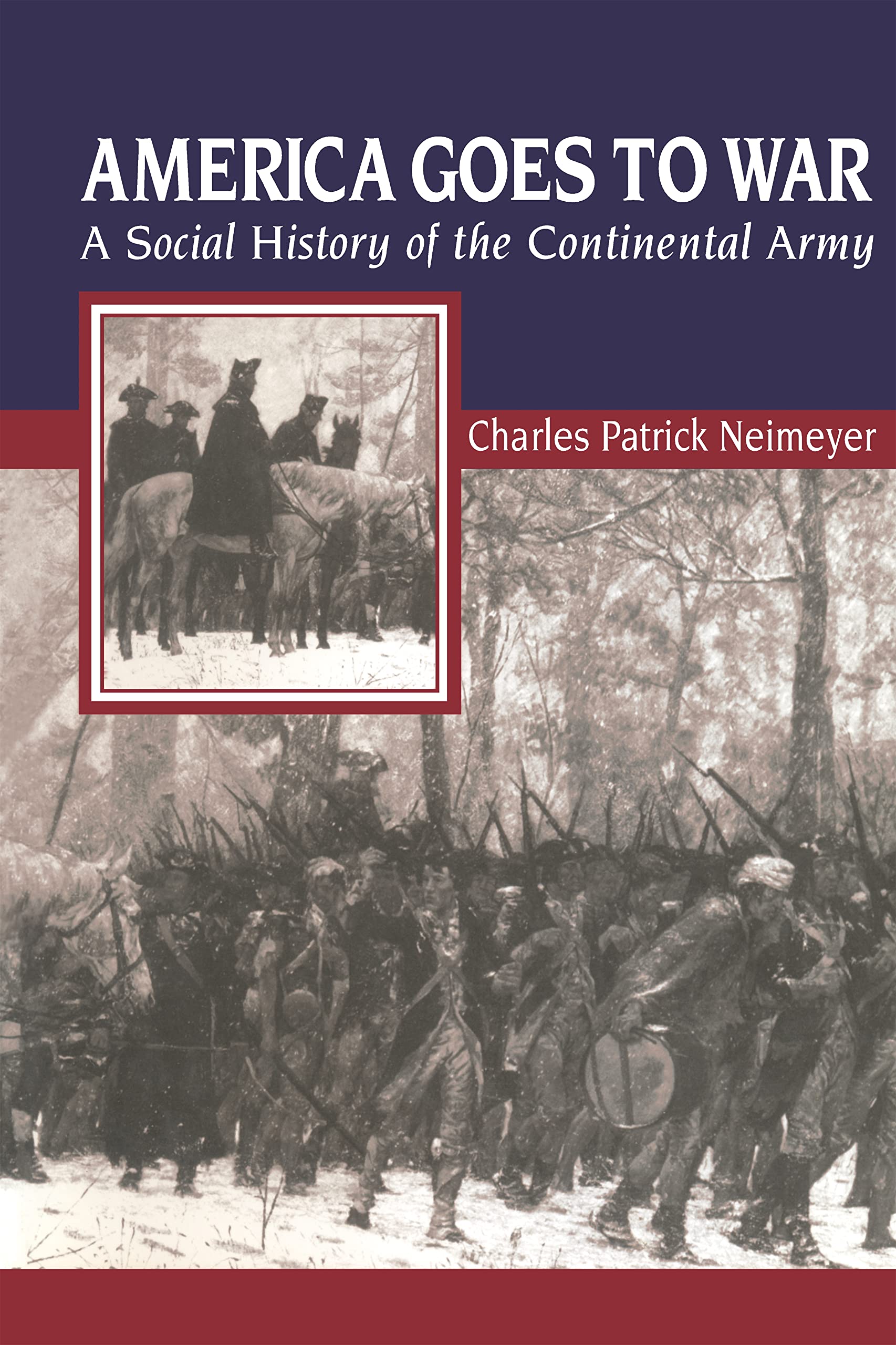 America Goes To War: A Social History Of The Continental Army (The American Social Experience, 26)