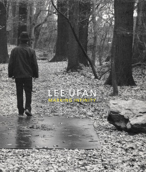 Lee Ufan: Marking Infinity,New