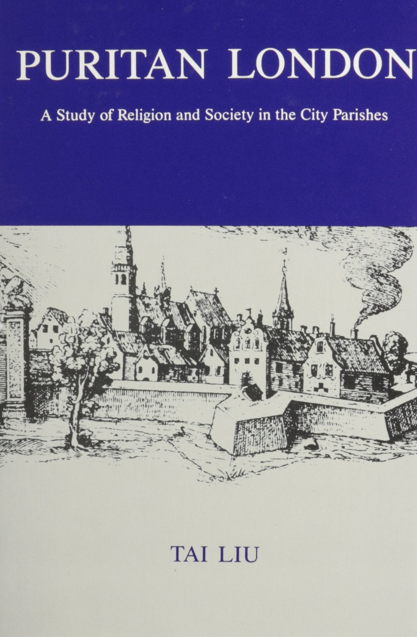 Puritan London: A Study Of Religion And Society In The City Parishes
