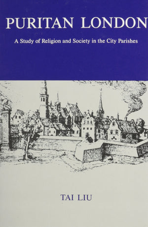 Puritan London: A Study Of Religion And Society In The City Parishes