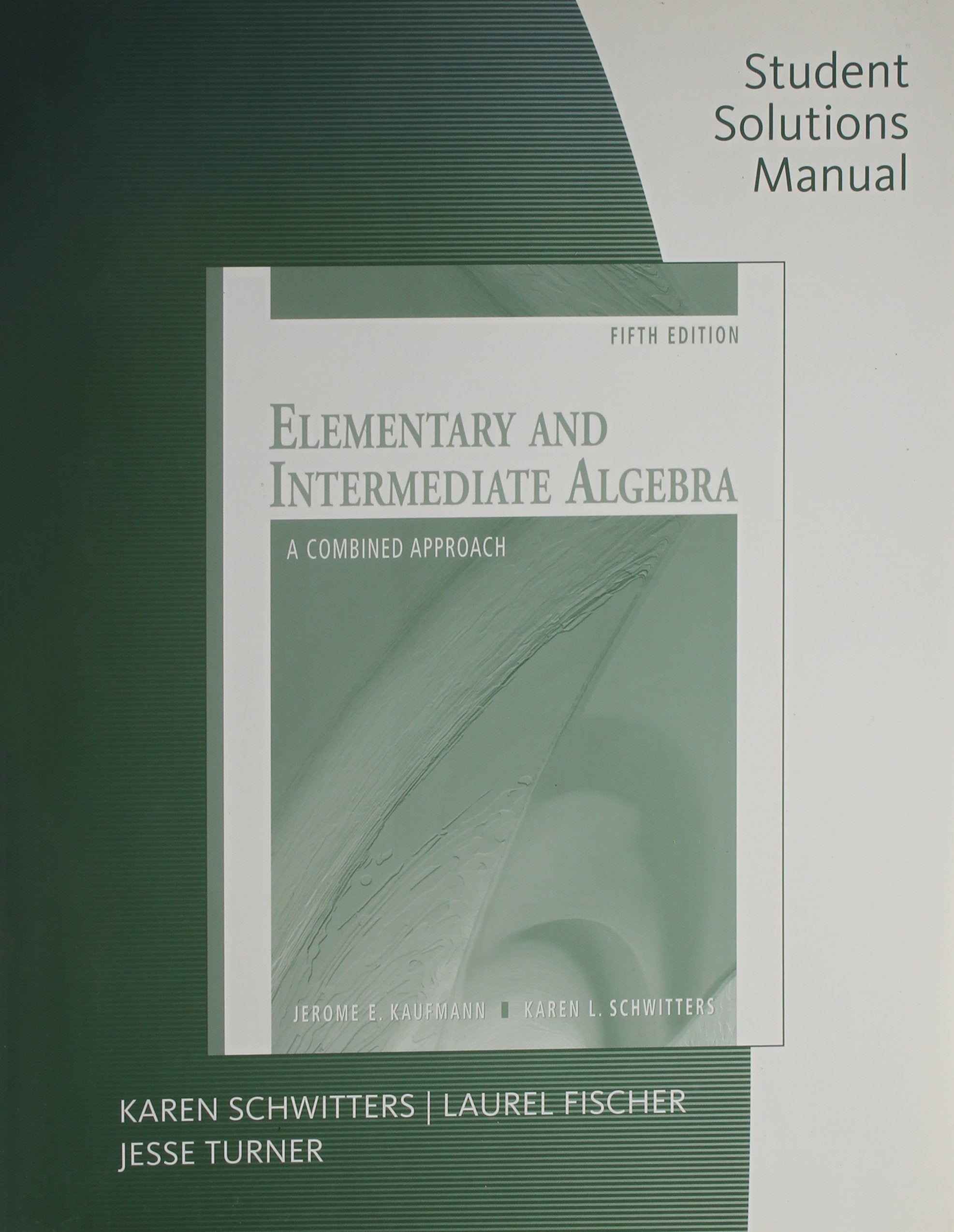 Student Solutions Manual for Kaufmann/Schwitters Elementary and Intermediate Algebra: A Combined Approach, 5th,Used