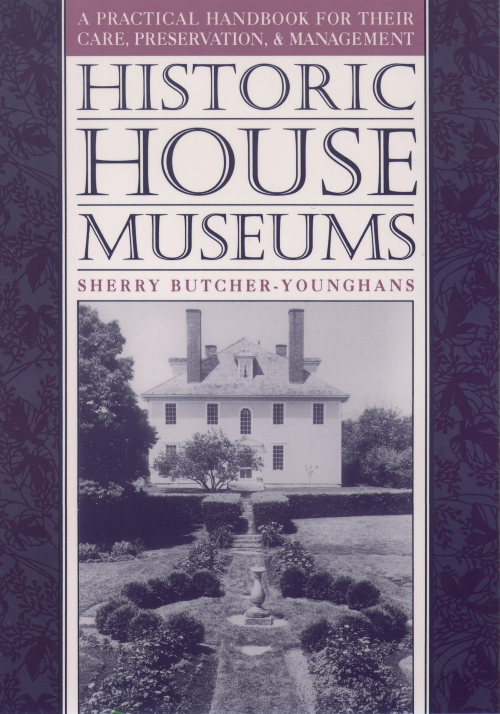 Historic House Museums: A Practical Handbook for Their Care, Preservation, and Management,Used