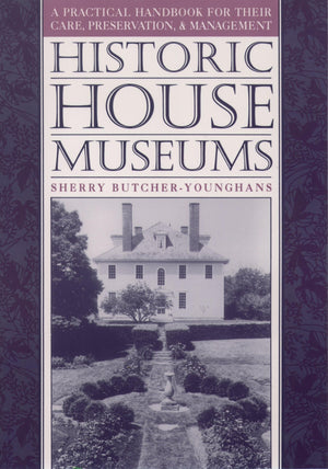 Historic House Museums: A Practical Handbook for Their Care, Preservation, and Management,Used