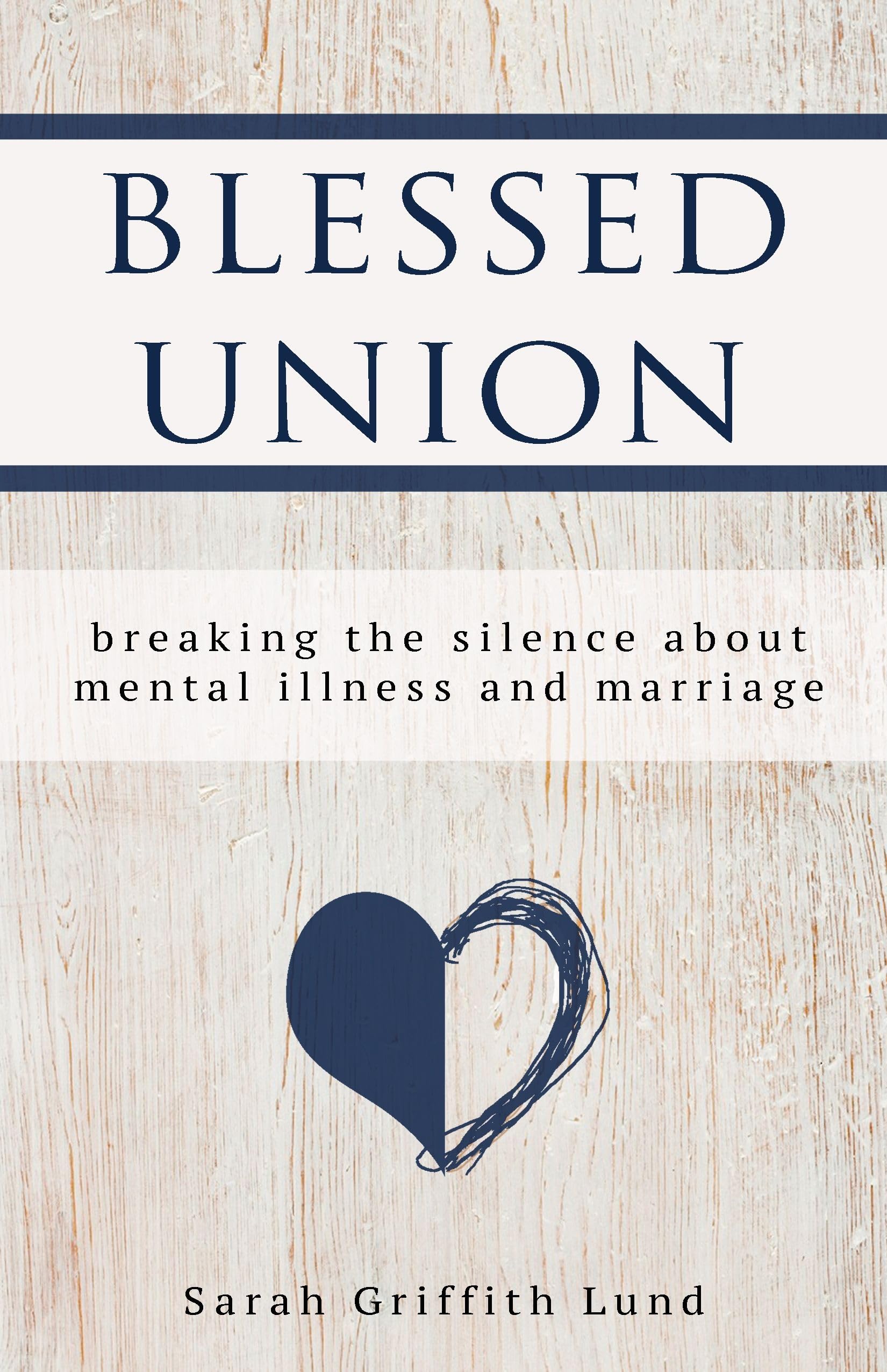 Blessed Union: Breaking the Silence about Mental Illness and Marriage,Used