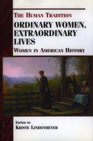 Ordinary Women, Extraordinary Lives: Women in American History (The Human Tradition in America),Used