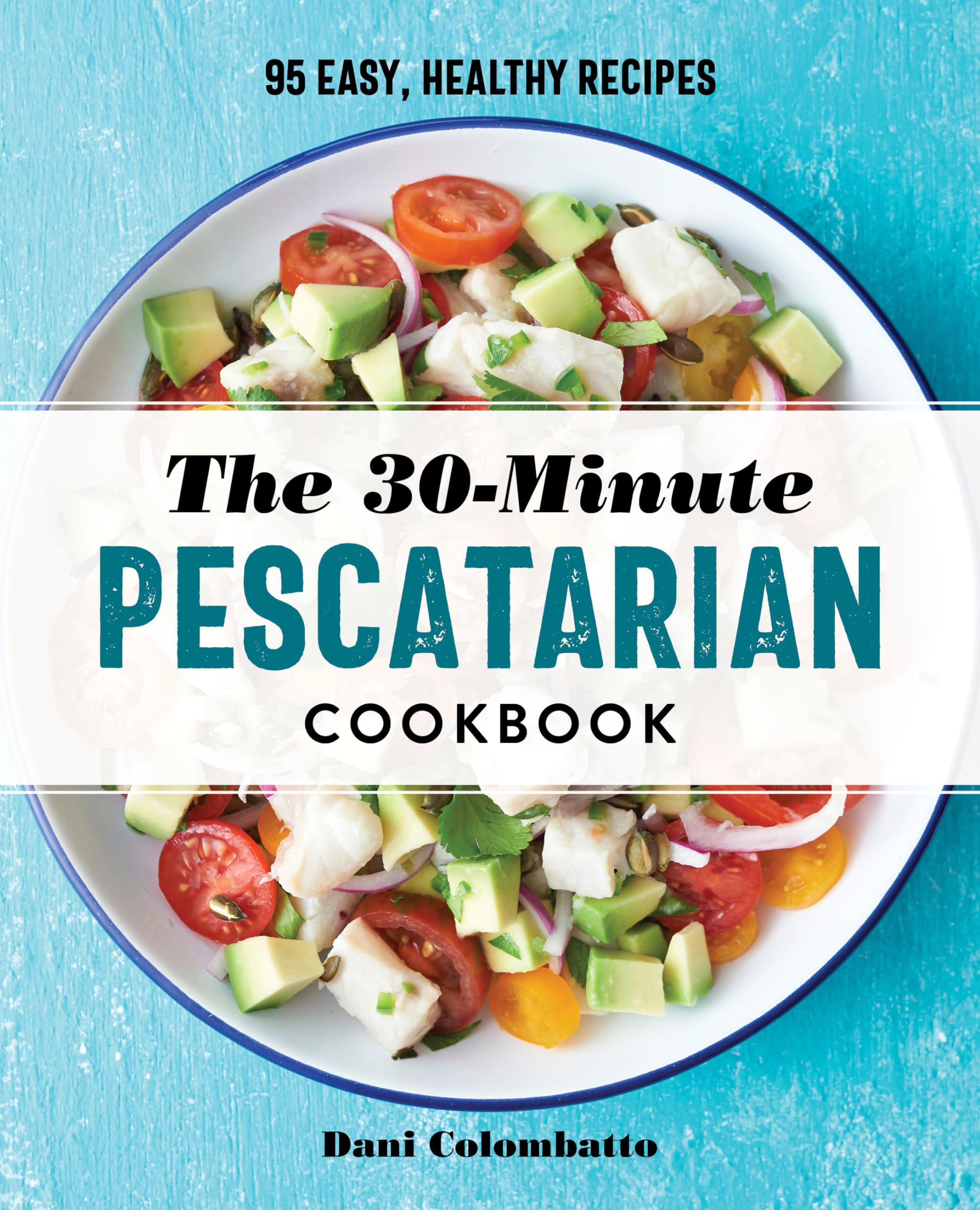 The 30Minute Pescatarian Cookbook: 95 Easy, Healthy Recipes,Used