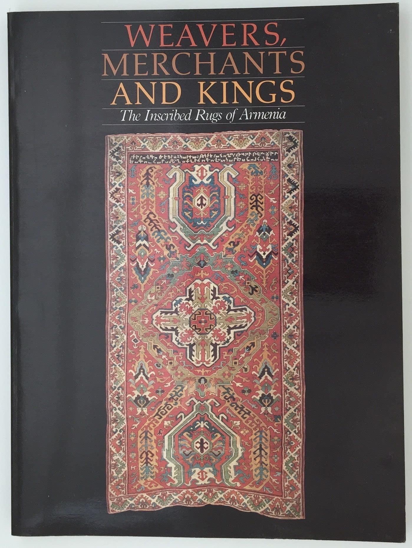 Weavers, Merchants, and Kings: The Inscribed Rugs of Armenia,Used