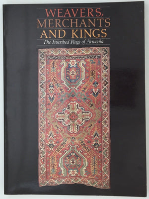 Weavers, Merchants, and Kings: The Inscribed Rugs of Armenia,Used