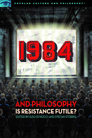1984 And Philosophy: Is Resistance Futile? (Popular Culture And Philosophy, 116),Used