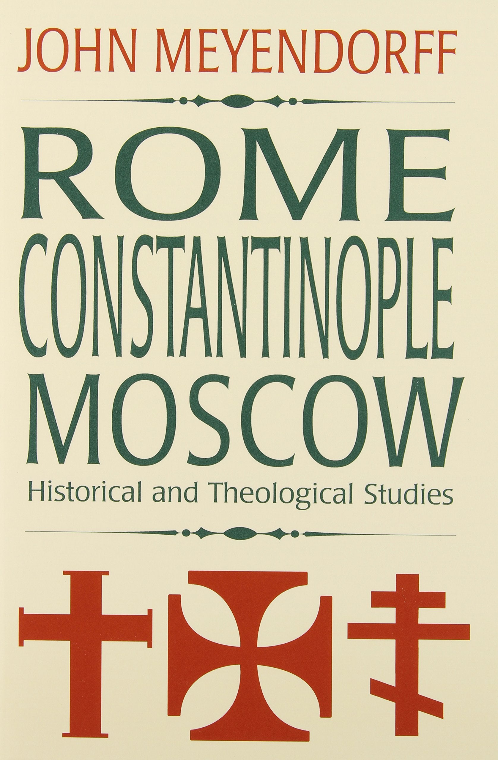 Rome, Constantinople, Moscow: Historical And Theological Studies,New