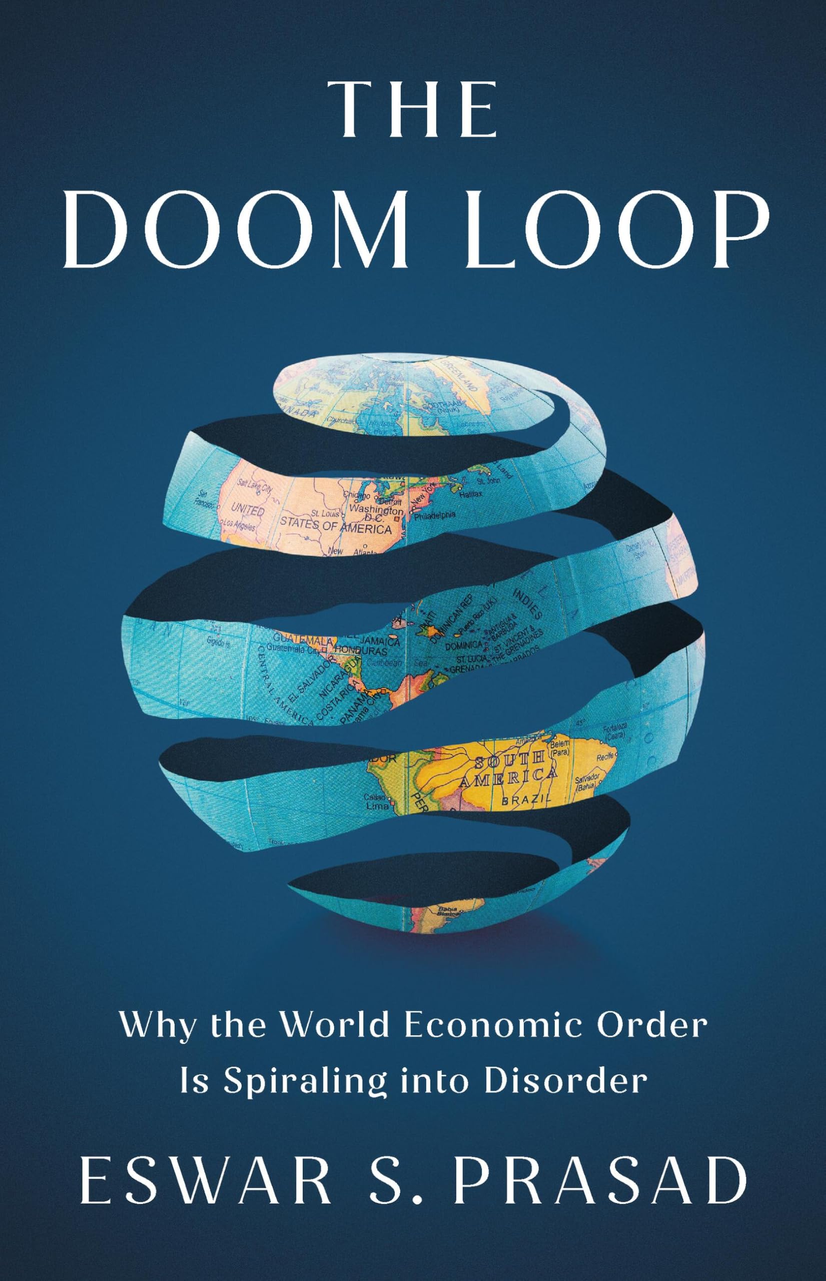 The Doom Loop: Why The World Economic Order Is Spiraling Into Disorder