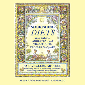Nourishing Diets: How Paleo, Ancestral, And Traditional Peoples Really Ate,Used