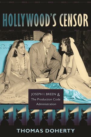 Hollywood'S Censor: Joseph I. Breen And The Production Code Administration,Used
