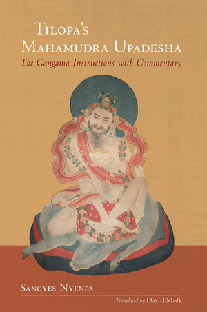 TilopaS Mahamudra Upadesha: The Gangama Instructions With Commentary