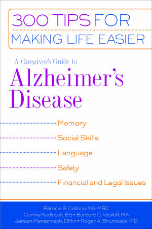 A Caregiver's Guide to Alzheimer's Disease: 300 Tips for Making Life Easier (Callone, Caregiver's Guide to Alzheimer's Disease),New