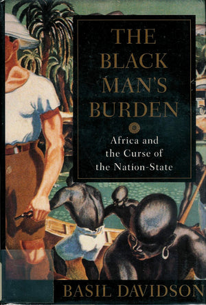 The Black Man'S Burden: Africa And The Curse Of The Nationstate,Used