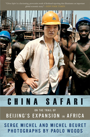 China Safari: On The Trail Of Beijing'S Expansion In Africa