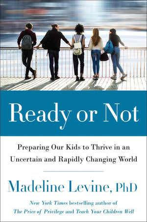 Ready or Not: Preparing Our Kids to Thrive in an Uncertain and Rapidly Changing World,New