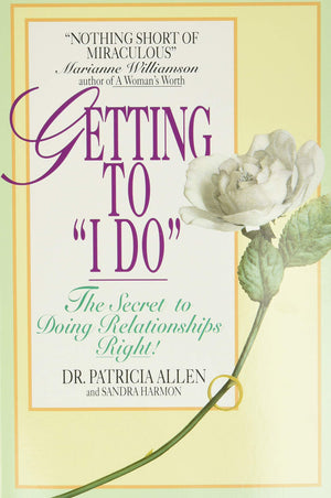 Getting to 'I Do': The Secret to Doing Relationships Right!,New