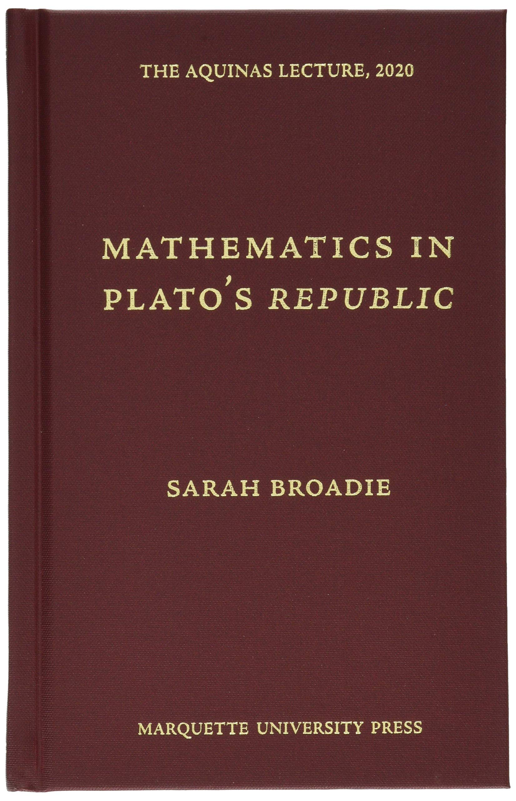 Mathematics In Platos Republic (The Aquinas Lecture, 2020),New