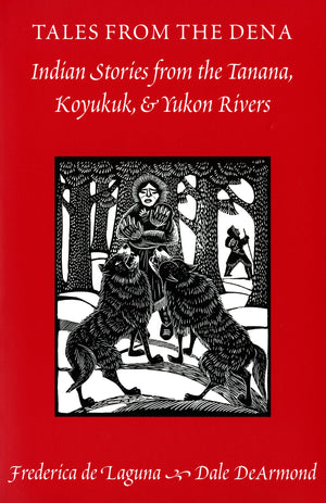 Tales from the Dena: Indian Stories from the Tanana, Koyukuk, and Yukon Rivers,New