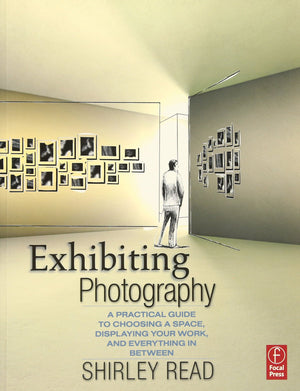 Exhibiting Photography: A Practical Guide to Choosing a Space, Displaying Your Work, and Everything in Between,Used