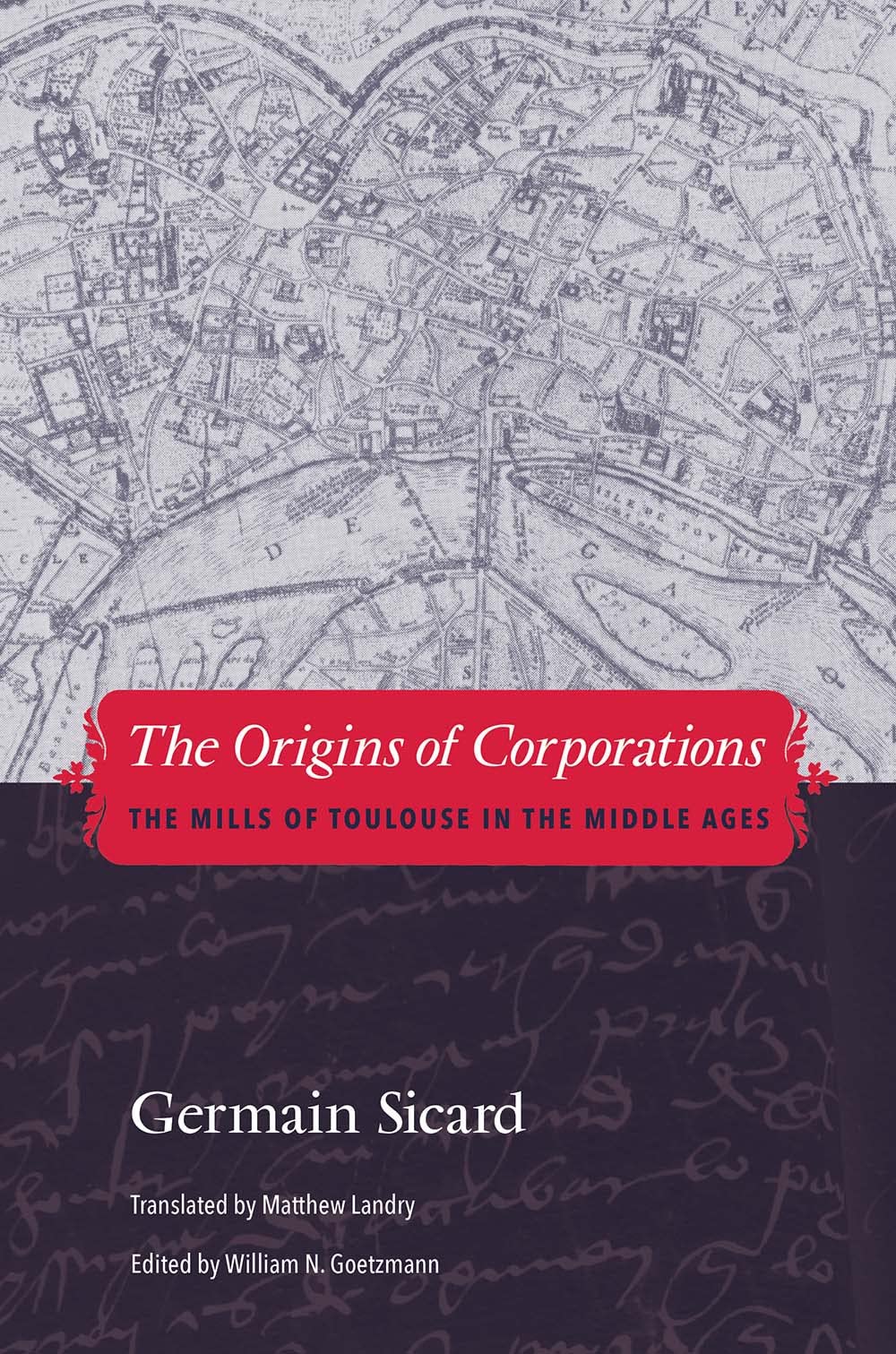 The Origins Of Corporations: The Mills Of Toulouse In The Middle Ages,New