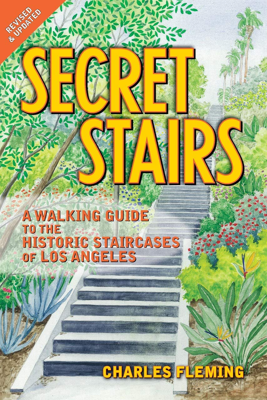 Secret Stairs: A Walking Guide to the Historic Staircases of Los Angeles (Revised September 2020),New