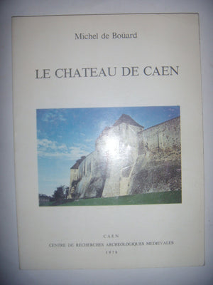 Le Chateau De Caen (Publications Du Centre De Recherches Arch'Ologiques Et Histo) (French Edition)
