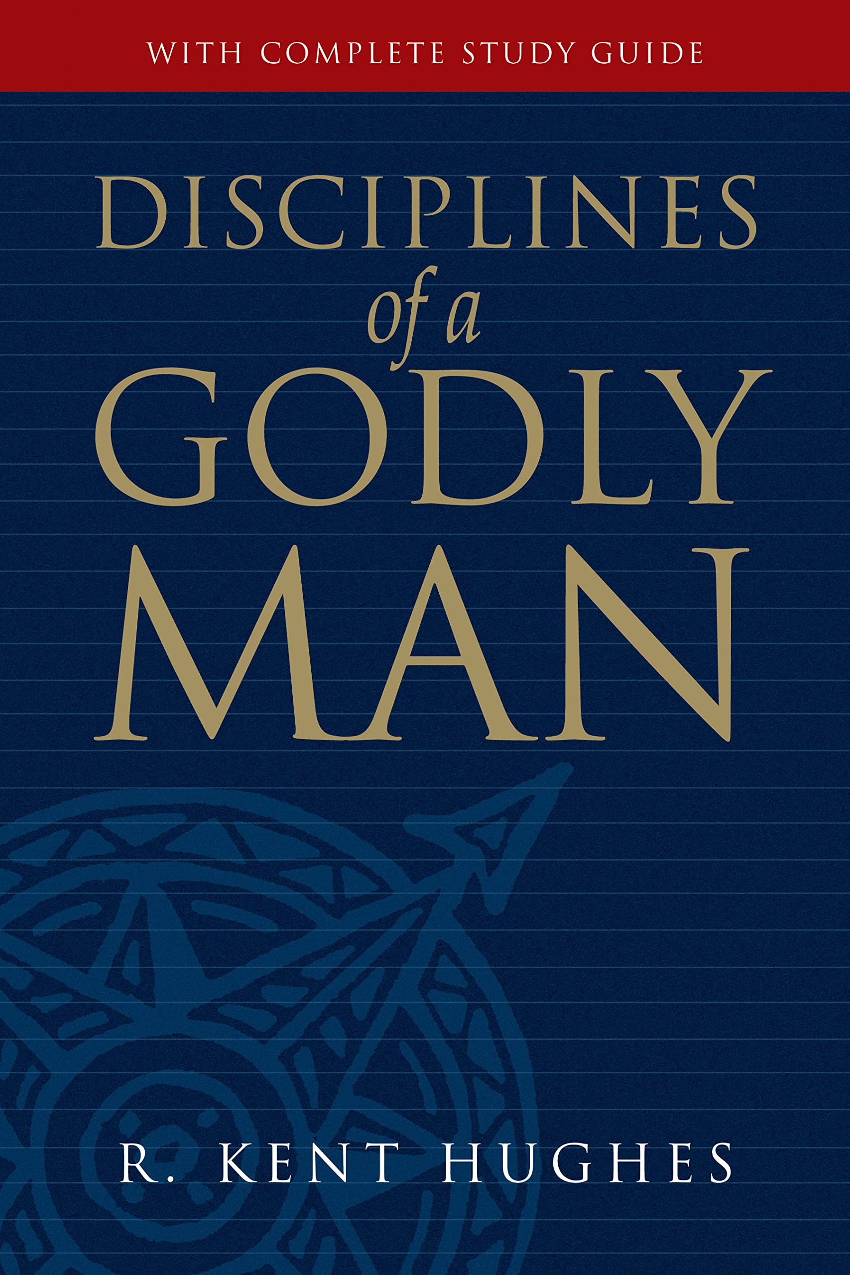 Disciplines Of A Godly Man (Revised Edition With Complete Study Guide)