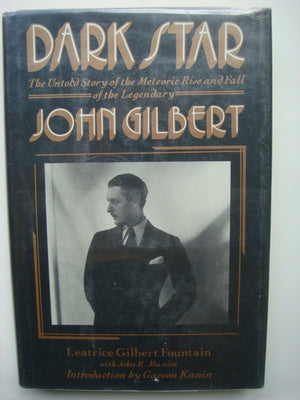 Dark Star: The Untold Story of the Meteoric Rise and Fall of Legendary Silent Screen Star John Gilbert,Used