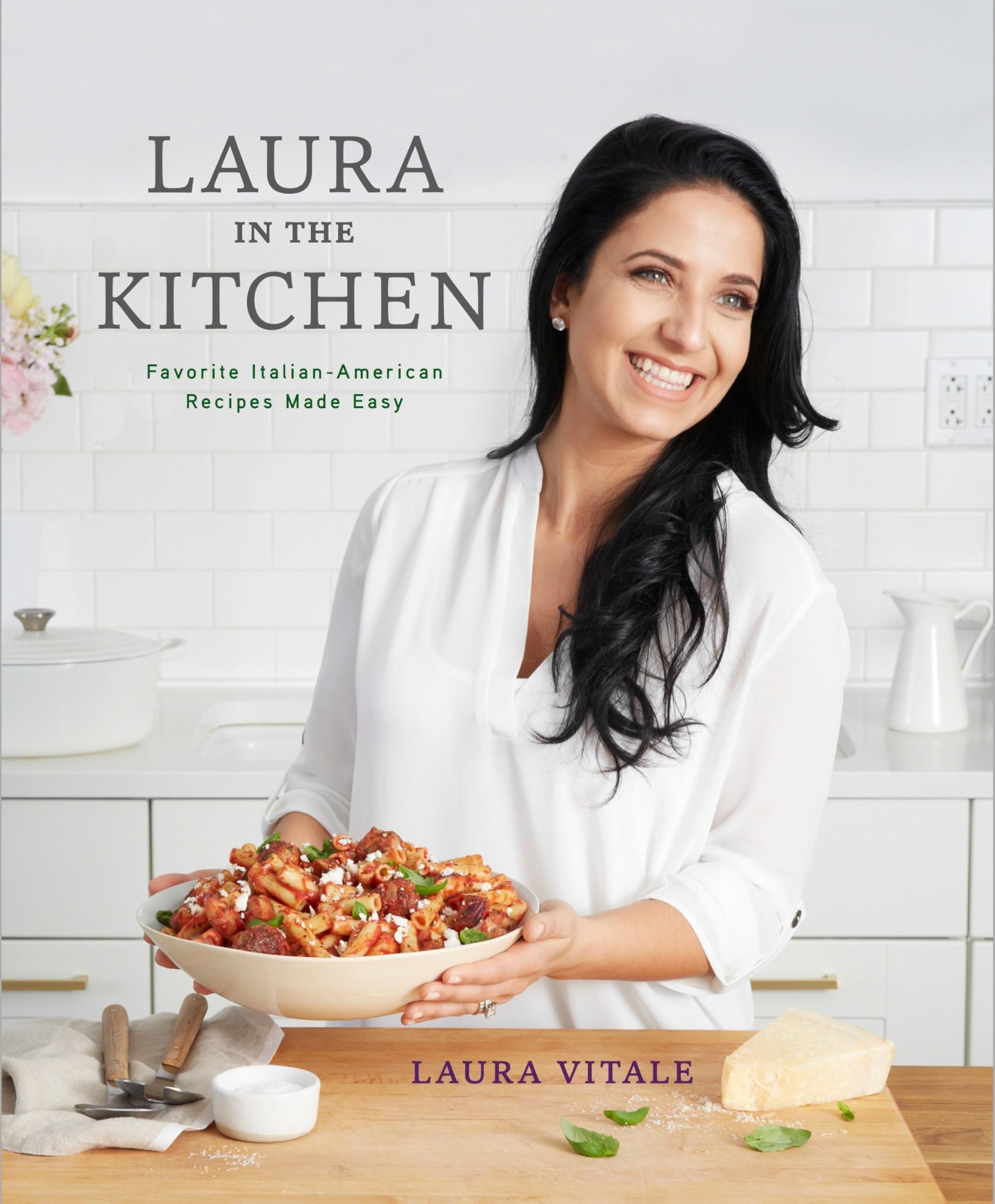 Laura in the Kitchen: Favorite ItalianAmerican Recipes Made Easy: A Cookbook,New