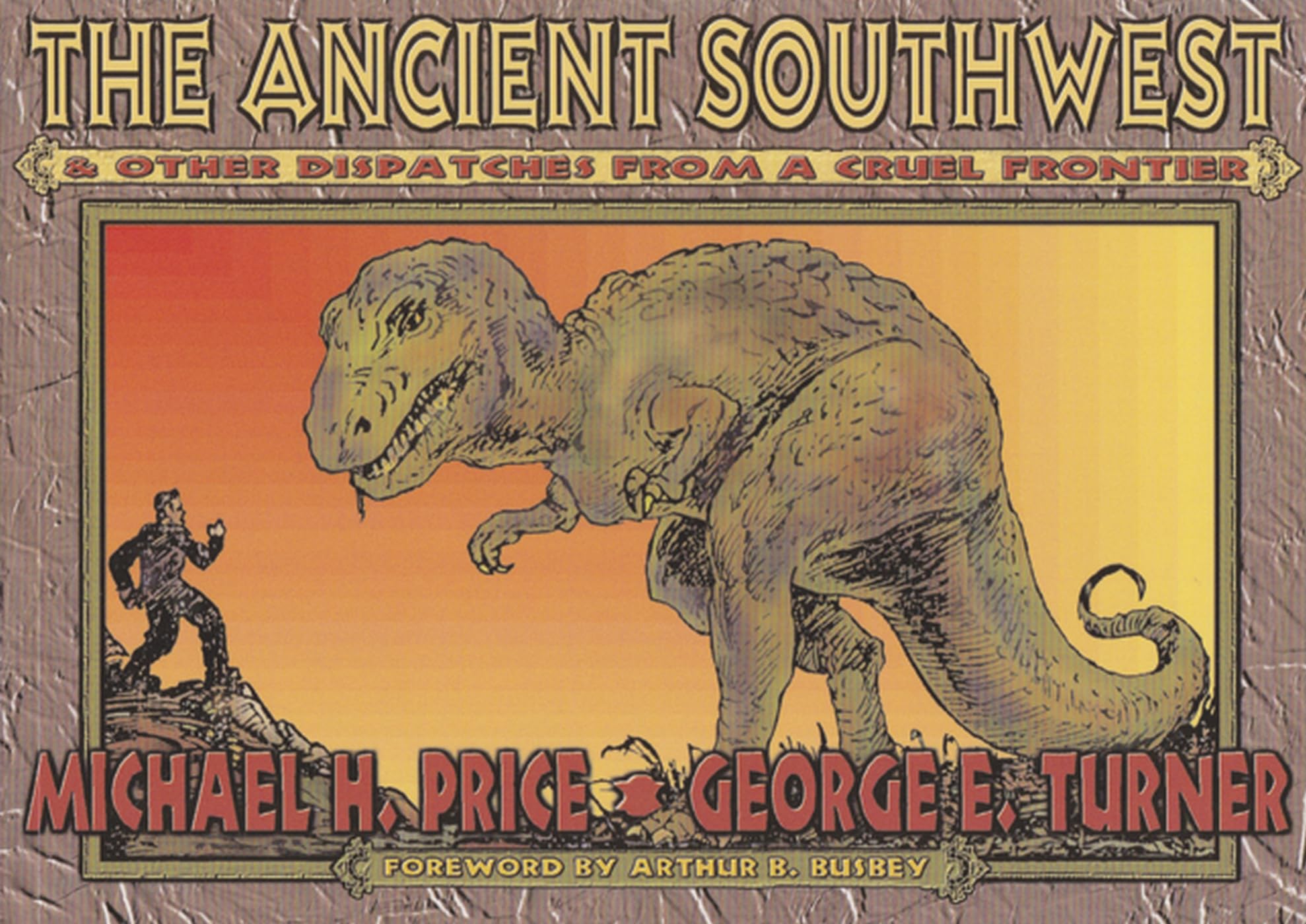 The Ancient Southwest & Other Dispatches From A Cruel Frontier,Used