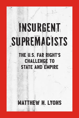 Insurgent Supremacists: The U.S. Far Rights Challenge To State And Empire (Kerseplebedeb),Used