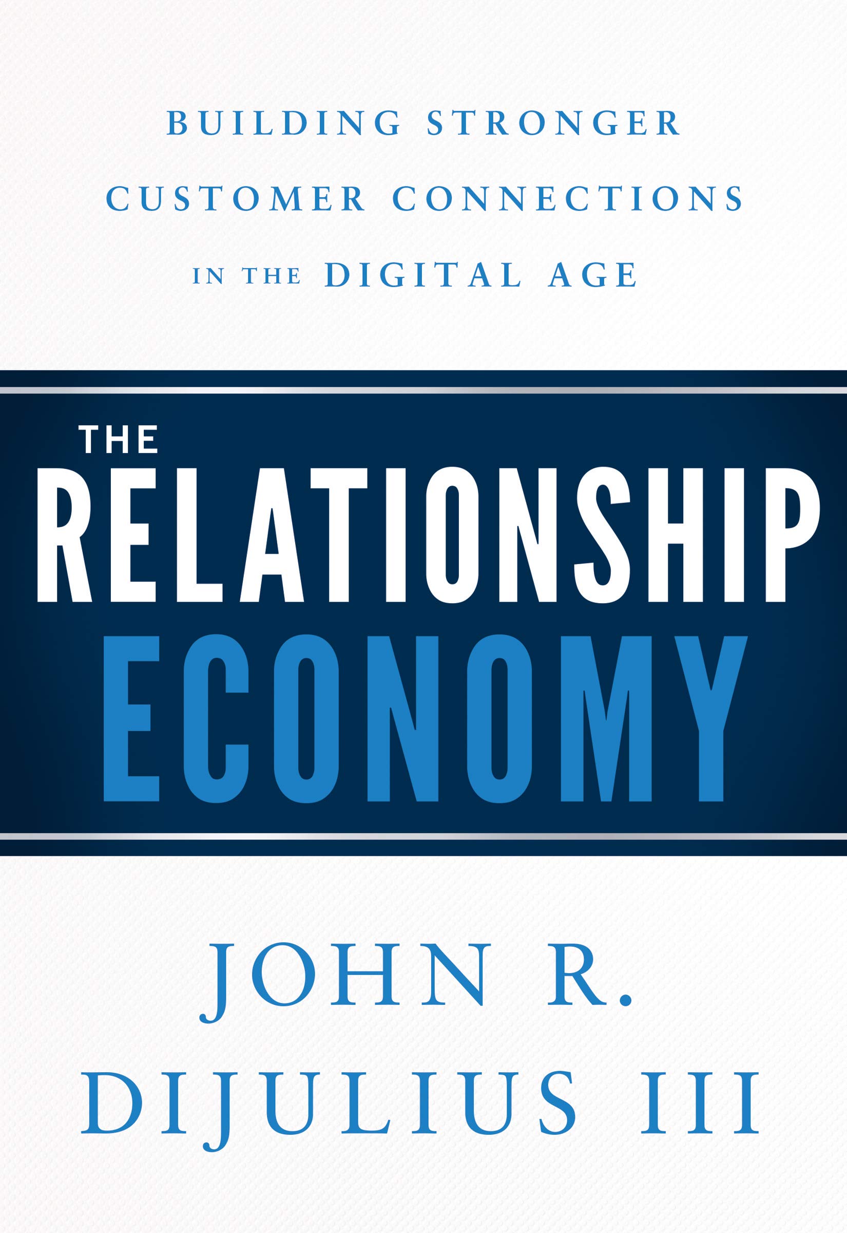 The Relationship Economy: Building Stronger Customer Connections in the Digital Age,Used