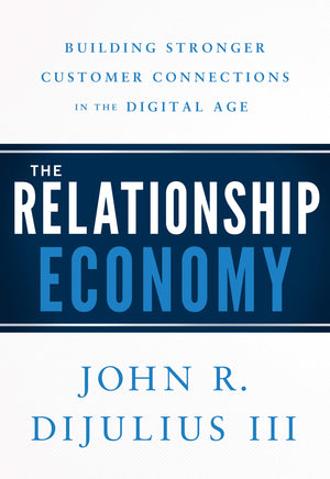The Relationship Economy: Building Stronger Customer Connections in the Digital Age,Used