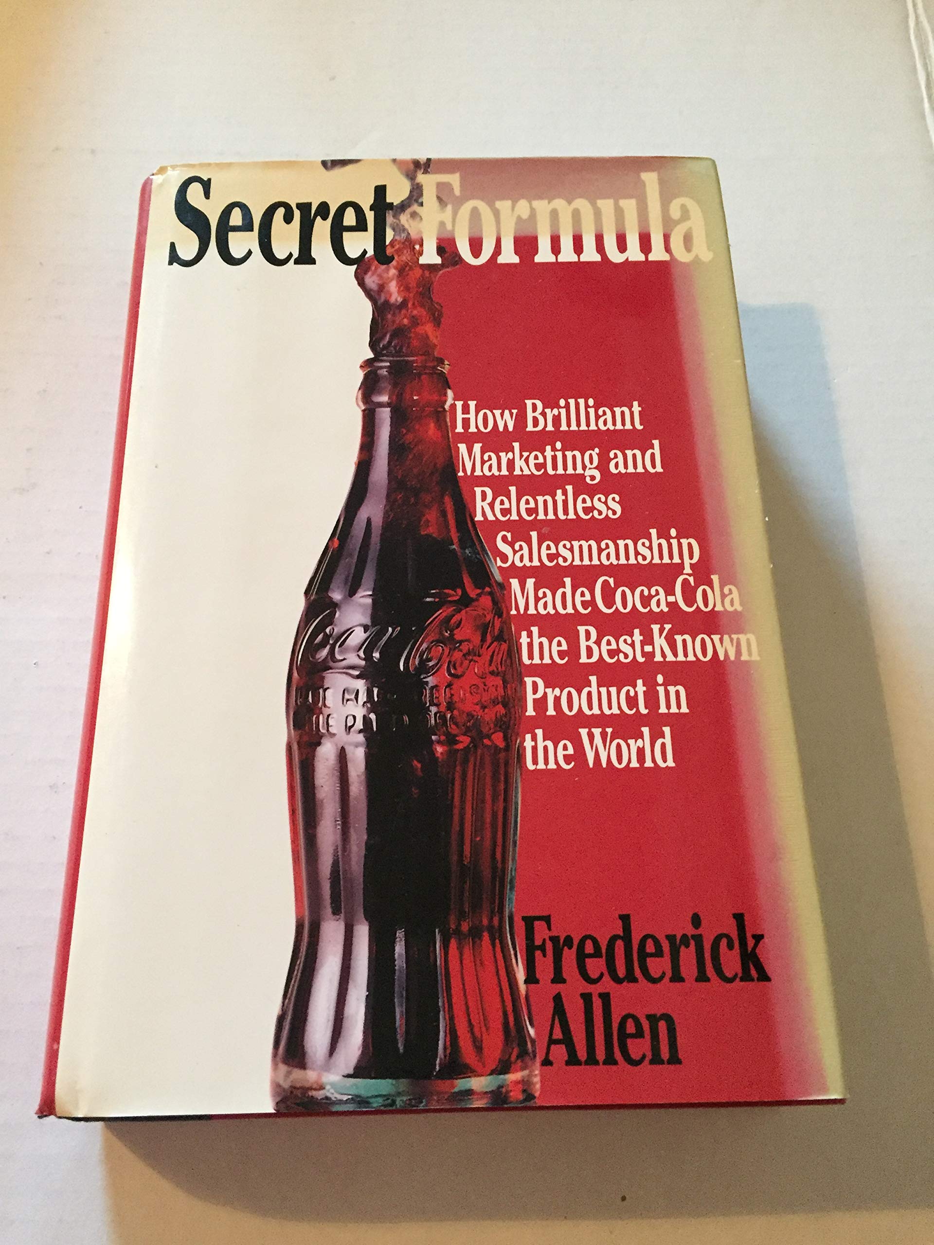 Secret Formula: How Brilliant Marketing And Relentless Salesmanship Made Cocacola The Bestknown Product In The World,New
