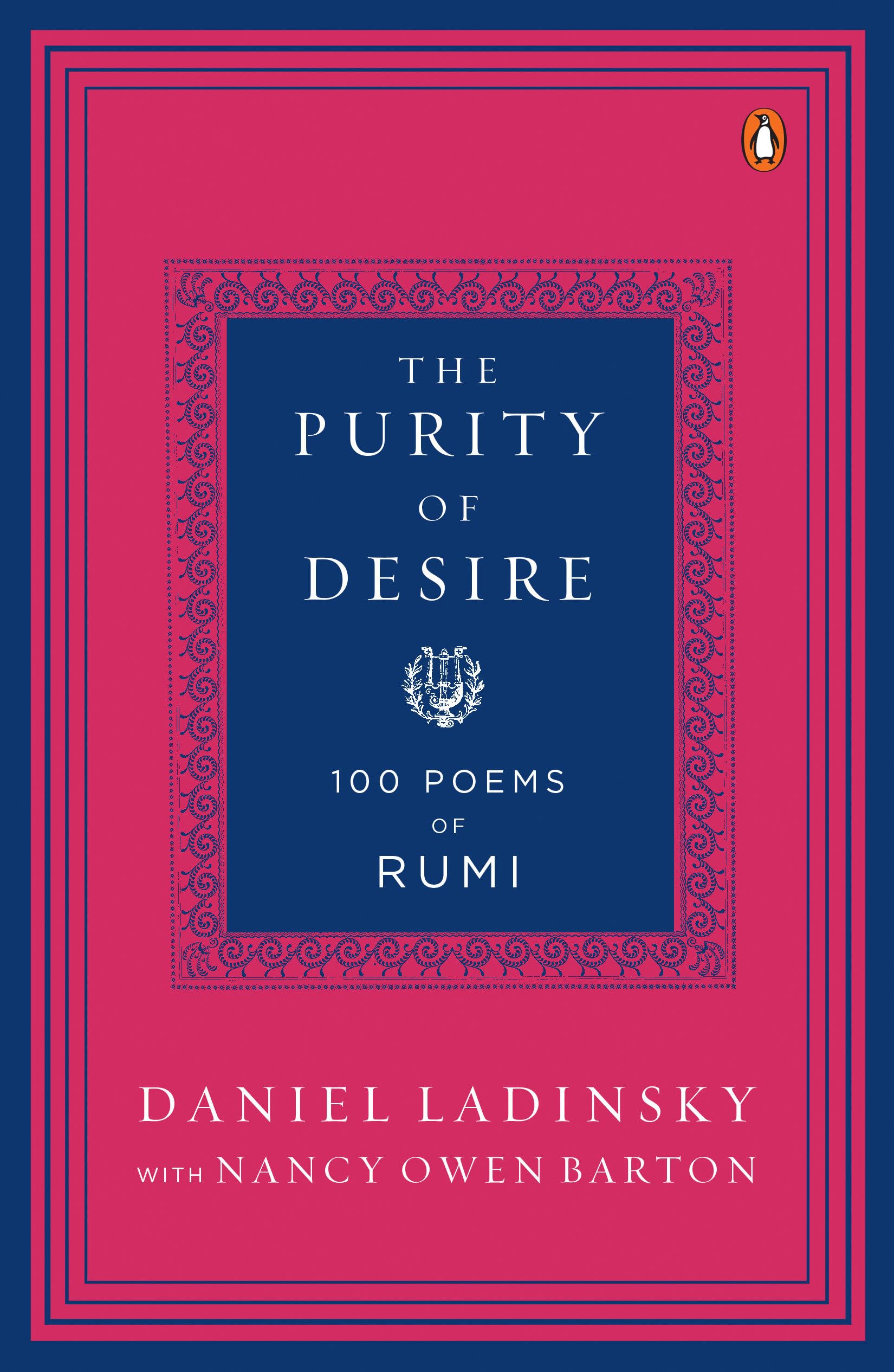 The Purity Of Desire: 100 Poems Of Rumi,New